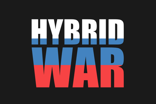 Russia and hybrid war and warfare - unconventional military conflict with irreagular army, force and power - threat and danger of cyberwarfae, informational manipulation and cybernetic aggression.
