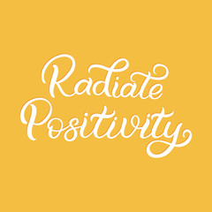 Hand drawn lettering card. The inscription: Radiate Positivity. Perfect design for greeting cards, posters, T-shirts, banners, print invitations.