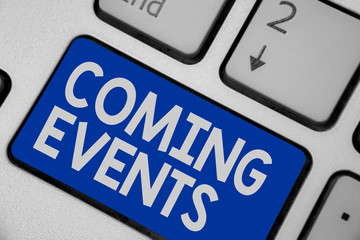 Writing note showing Coming Events. Business photo showcasing Happening soon Forthcoming Planned meet Upcoming In the Future Keyboard blue key Intention computer computing reflection document