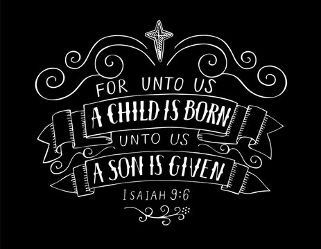 Bible Christmas lettering For unto us a child is born on black background.