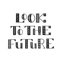 Look to the future. Handwritten lettering. Vector illustration