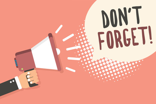 Conceptual hand writing showing Don t not Forget. Business photo showcasing Know by Heart Think Back Fix in the Mind Refresh Memory Man holding megaphone speech bubble pink background halftone