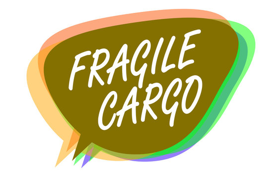Word writing text Fragile Cargo. Business concept for Breakable Handle with Care Bubble Wrap Glass Hazardous Goods Speech bubble idea message reminder shadows important intention saying