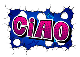 Ciao (hello and bye in Italian) - Vector illustrated comic book style phrase.