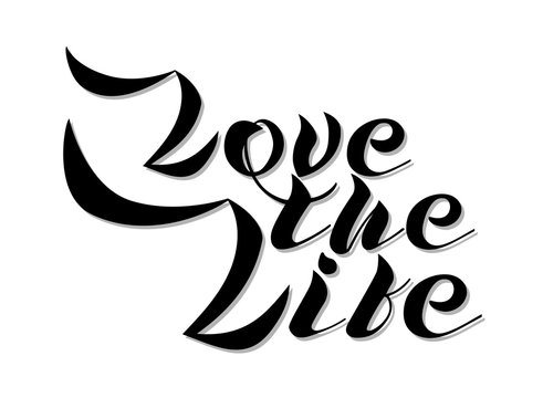 Inspirational handwritten modern style lettering quote Love The Life. Original vector calligraphic art. Great for posters, t-shirts, prints, cards, banners.