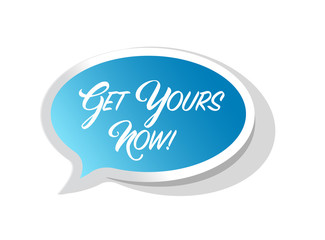 get yours now bright message bubble