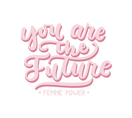 You are the future inspirational design with lettering. Feminine inspirational print. Vector illustration.