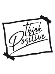 zettel notiz denken cool think positive positiv bleiben optimistisch glücklich liebe froh fröhlich energie entpannt ruhig gelassen einfach gut erfolgreich ziele gelassenheit