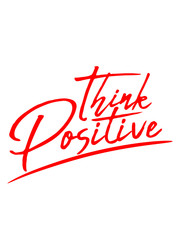 unterstrich denken cool text think positive positiv bleiben optimistisch glücklich liebe froh fröhlich energie entpannt ruhig gelassen einfach gut erfolgreich ziele gelassenheit
