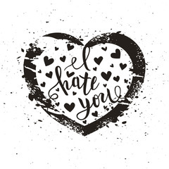 I hate you love you heart funny romantic calligraphy lettering, t-shirt, poster print, vector illustration