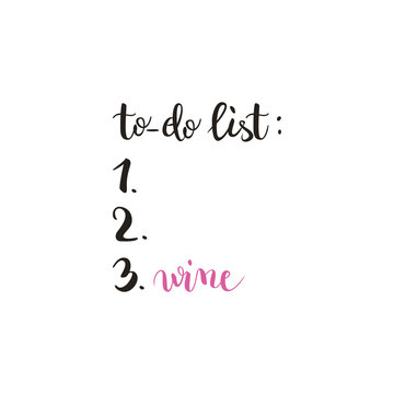 To-do list: drink wine, funny callgiraphy brush pen lettering, poster, t-shirt print, vector illustration