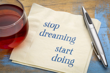 Stop dreaming, start doing