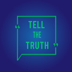 Word writing text Tell The Truth. Business concept for Confess some personal fact that someone wants keeps hidden.