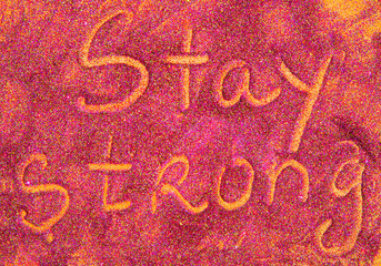 Stay strong text sign written on glitter- Message, quote, sign, Lettering, Handwritten