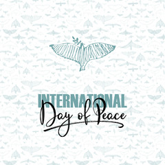 International Day of peace. Dove and hand written text on pattern with birds . Vector illustration, design element for congratulation cards, print, banners and others