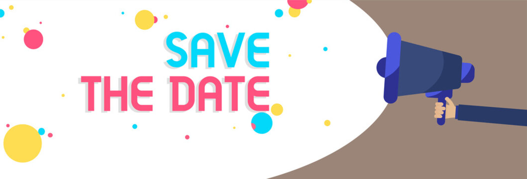 Text sign showing Save The Date. Conceptual photo Systematized events Scheduled activity Recorded Filed Man holding Megaphone loudspeaker screaming talk colorful speech bubble