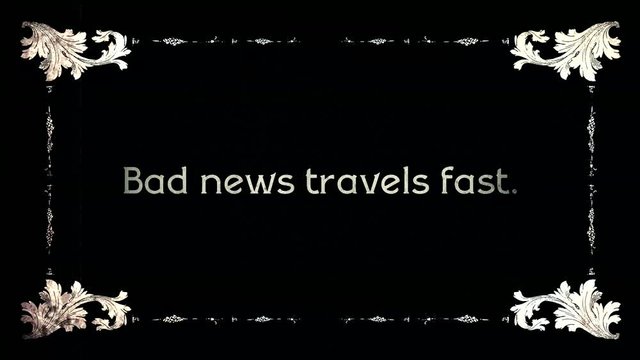 A re-created film frame intertitle from the silent movies era, showing a saying or proverb: Bad news travels fast.
