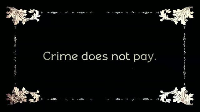 A re-created film frame intertitle from the silent movies era, showing a saying or proverb: Crime does not pay.
