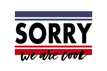 Fototapeta premium slogan Sorry Cool phrase graphic vector Print Fashion lettering calligraphy
