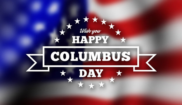 Congratulations on the Columbus day against the background of the flag of the United States of America.