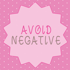 Writing note showing Avoid Negative. Business photo showcasing Staying away from pessimistic people Suspicious Depression.