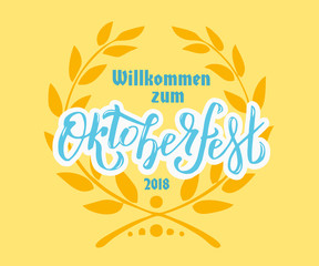 Vector Lettering illustration Willkommen zum Oktoberfest 2018 Welcome to Oktoberfest in German celebration design with floral wreath. Hand sketched Celebration icon. Beer festival decoration badge.