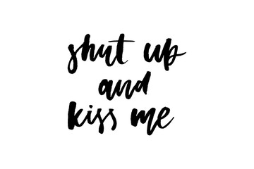 slogan Shut up and kiss me phrase graphic vector Print Fashion lettering calligraphy