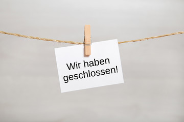 Wir haben geschlossen!
