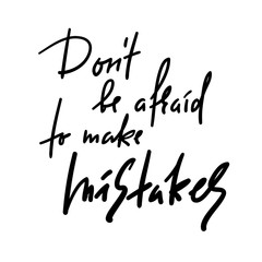 Don't be afraid to make mistakes - inspire and motivational quote. Hand drawn beautiful lettering. Print for inspirational poster, t-shirt, bag, cups, card, flyer, sticker, badge. Elegant calligraphy