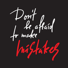Don't be afraid to make mistakes - inspire and motivational quote. Hand drawn beautiful lettering. Print for inspirational poster, t-shirt, bag, cups, card, flyer, sticker, badge. Elegant calligraphy