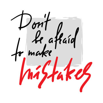 Don't be afraid to make mistakes - inspire and motivational quote. Hand drawn beautiful lettering. Print for inspirational poster, t-shirt, bag, cups, card, flyer, sticker, badge. Elegant calligraphy