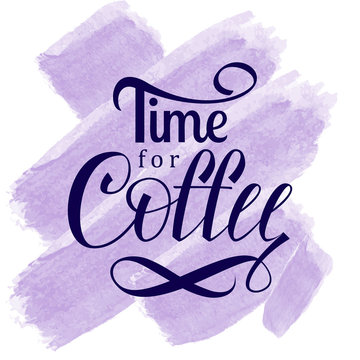 Fototapeta Time for Coffe calligraphy hand lettering on watercolor vector