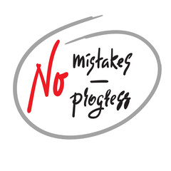 No mistakes - no progress - inspire and motivational quote. Hand drawn beautiful lettering. Print for inspirational poster, t-shirt, bag, cups, card, flyer, sticker, badge. Elegant calligraphy sign