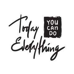 Today you can do everything -simple inspire and motivational quote. Hand drawn beautiful lettering. Print for inspirational poster, t-shirt, bag, cups, card, flyer, sticker, badge. Elegant calligraphy