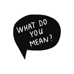 What doyou mean lettering white words on black speech bubble on white font