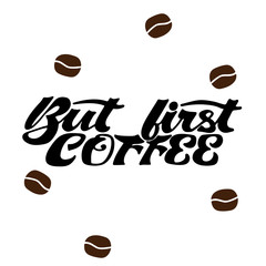 But first coffee quote lettering with grains of coffee