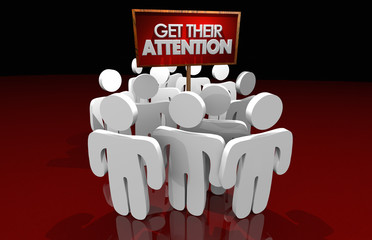 Get Their Attention Attract Audience Sign 3d Illustration