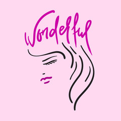 Wonderful -the girl's head and handwritten phrase. Hand drawn beautiful lettering. Print for inspirational poster, t-shirt, bag, cups, Valentines Day card, flyer, sticker, badge. Elegant calligraphy