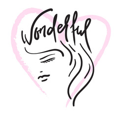 Wonderful -the girl's head and handwritten phrase. Hand drawn beautiful lettering. Print for inspirational poster, t-shirt, bag, cups, Valentines Day card, flyer, sticker, badge. Elegant calligraphy