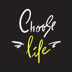 Fototapeta na wymiar Choose Life - simple inspire and motivational quote. Hand drawn beautiful lettering. Print for inspirational poster, t-shirt, bag, cups, card, flyer, sticker, badge. Elegant calligraphy sign