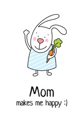 Mom makes me happy poster with cute bunny and carrot. Cartoon flat vector illustration card