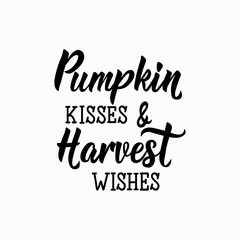 Pumpkin kisses and Harvest wishes. holiday lettering. element for flyers, banner, t-shirt and posters