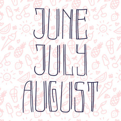 June, July, August. Vector hand written lettering set. Summer months.