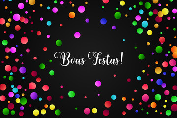 Boas Festas Portuguese text. Festive vector card with bright colorful confetti on black background.