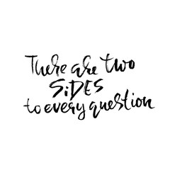 There are two sides to every question. Hand drawn dry brush lettering. Ink illustration. Modern calligraphy phrase. Vector illustration.