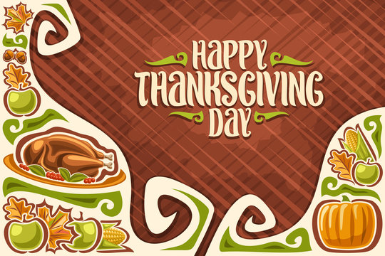 Vector greeting card for Thanksgiving Day, template with copy space for thanks giving holiday with traditional baked turkey and fresh fruits, original brush typeface for words happy thanksgiving day.
