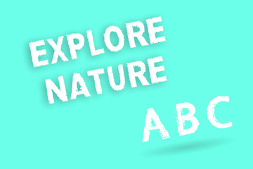 Text sign showing Explore Nature. Conceptual photo Discovering the countryside Enjoying the wildlife Travel.