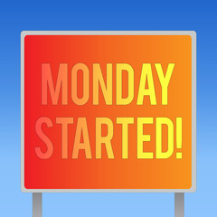 Writing note showing Monday Started. Business photo showcasing getting ready for new week Rest is over lets begin work.