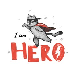 I am hero. Slogan with heroic cat. Hand drawn vector illustration.