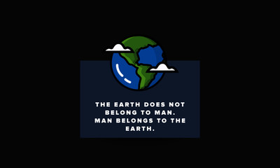 The Earth does not belong to man Man belongs to the Earth Quote Poster Design